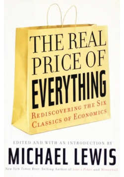 The Real Price of Everything Rediscovering the Six Classics of Economics