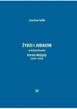 Żydzi i judaizm w doświadczeniu Karola Wojtyły (1920-1978)