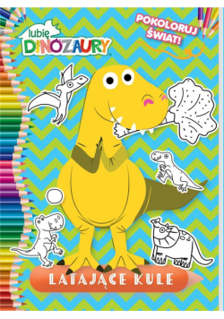 Lubię Dinozaury. Pokoloruj świat cz.2 Latające...
