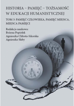 Historia pamięć tożsamość w edukacji humanistycznej Tom 3