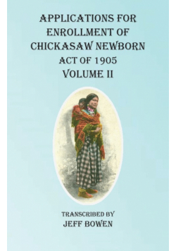 Applications For Enrollment of Chickasaw Newborn Act of 1905 Volume II