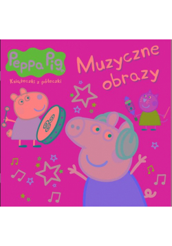 Peppa Pig. Książeczki z półeczki cz. 88 Muzyczne obrazy