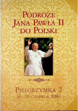 Podróże Jana Pawła II do Polski Pielgrzymka Tom 2