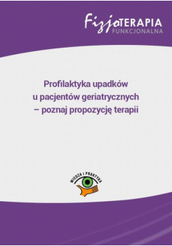 Profilaktyka upadków u pacjentów geriatrycznych – poznaj propozycję terapii