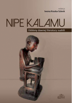 Nipe Kalamu Odsłony dawnej literatury suahili Tom 1