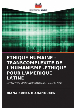Ethique Humaine - Transcomplexite De L'humanisme -Ethique Pour L'amerique Latine