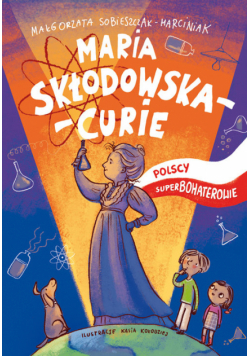 Maria Skłodowska-Curie Polscy superbohaterowie