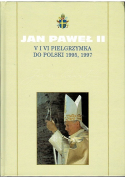 Kolekcja dzieł Jana Pawła II Tom 42 V i VI pielgrzymka do Polski 1995 1997