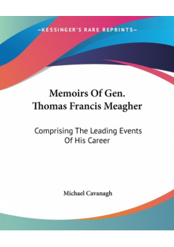 Memoirs Of Gen. Thomas Francis Meagher