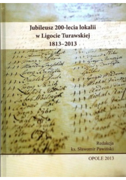 Jubileusz 200 lecia lokalii w Ligocie Turawskiej 1813 2013
