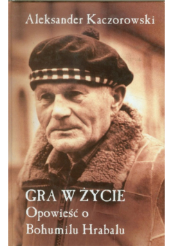 Gra w życie Opowieść o Bohumilu Hrabalu