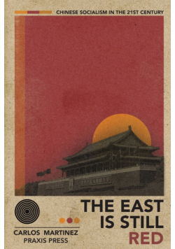 The East is Still Red - Chinese Socialism in the 21st Century
