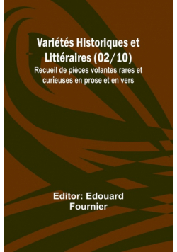 Variétés Historiques et Littéraires (02/10); Recueil de pièces volantes rares et curieuses en prose et en vers
