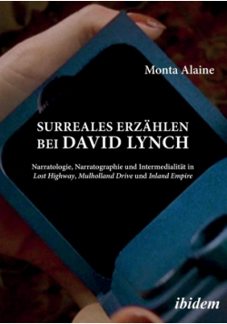 Surreales Erzählen bei David Lynch. Narratologie, Narratographie und Intermedialität in Lost Highway, Mulholland Drive und Inland Empire