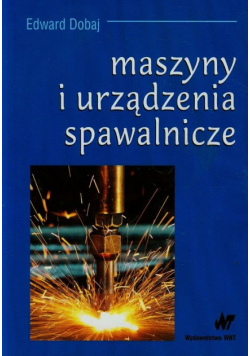 Dobaj Edward - Maszyny i urządzenia spawalnicze