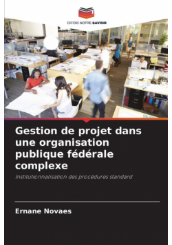 Gestion de projet dans une organisation publique fédérale complexe