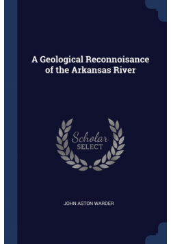 A Geological Reconnoisance of the Arkansas River