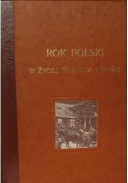 Rok Polski w życiu ,Tradycyi i pieśni, reprint z 1900 r.