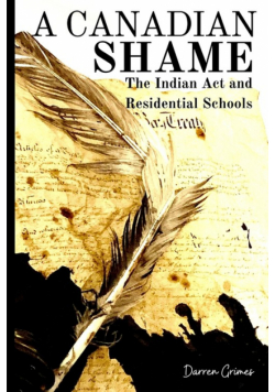 A Canadian Shame - The Indian Act and Residential Schools