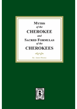 Myths of the CHEROKEE and Sacred Formulas of the CHEROKEES