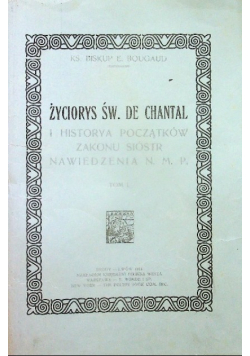 Życiorys Św de Chantal i historya początków Zakonu Sióstr Nawiedzenia N M P 1914 r.