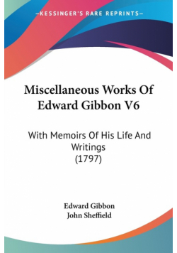 Miscellaneous Works Of Edward Gibbon V6