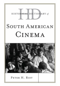 Historical Dictionary of South American Cinema