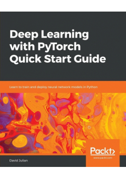 Deep Learning with PyTorch Quick Start Guide