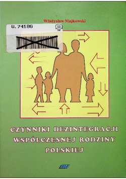Czynniki dezintegracji współczesnej rodziny polskiej  studium socjologiczne