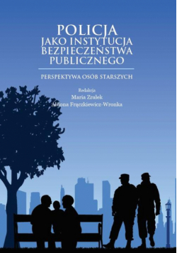 Policja jako instytucja bezpieczeństwa publicznego. Perspektywa osób starszych