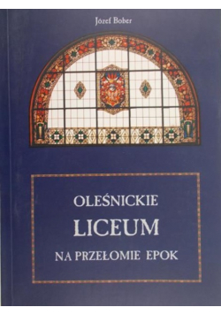 Oleśnickie liceum na przełomie epok