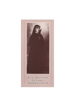 Życie zwyczajne uczyniła nadzwyczajnym