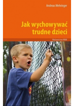 Jak wychowywać trudne dzieci