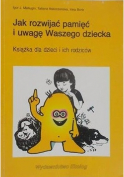 Jak rozwijać pamięć i uwagę Waszego dziecka