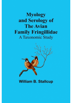 Myology and Serology of the Avian Family Fringillidae