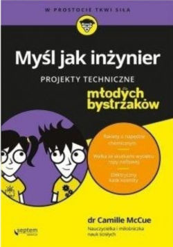 Myśl jak inżynier Projekty techniczne dla młodych bystrzaków