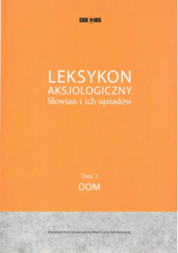 Bartmiński Jerzy (red.) - Leksykon Aksjologiczny Słowian i ich sąsiadów Tom 1: Dom