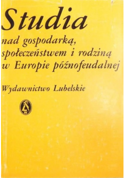 Studia nad gospodarką społeczeństwem i rodziną w Europie późnofeudalnej
