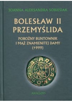 Bolesław II Przemyślida Pobożny buntownik i mąż znamienitej damy