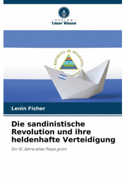 Die sandinistische Revolution und ihre heldenhafte Verteidigung