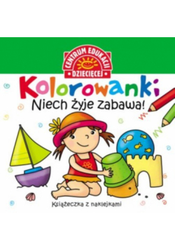 Kolorowanki Niech żyje zabawa! Książeczka z nalepkami