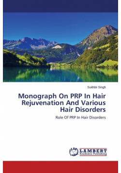 Monograph On PRP In Hair Rejuvenation And Various Hair Disorders