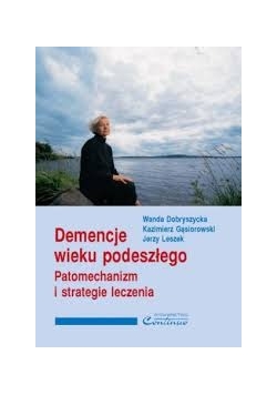 Demencje wieku podeszłego. Patomechanizm i strategie leczenia