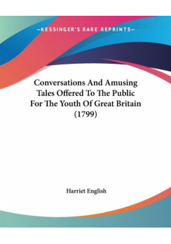 Conversations And Amusing Tales Offered To The Public For The Youth Of Great Britain (1799)