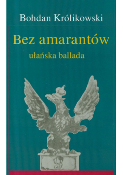 Bez amarantów ułańska ballada