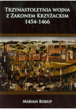 Biskup Marian - Trzynastoletnia wojna z Zakonem Krzyżackim 1454-1466