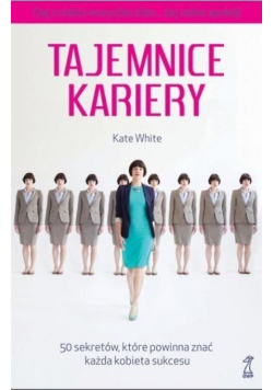 Tajemnice kariery. 50 sekretów, które powinna...