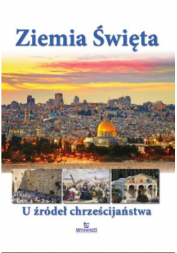 Ziemia Święta U źródeł chrześcijaństwa