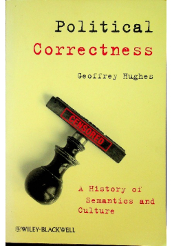 Political Correctness A History of Semantics and Culture