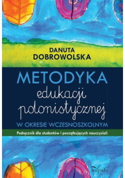 Dobrowolska Danuta - Metodyka edukacji polonistycznej